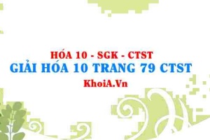Giải Hóa 10 trang 79 Chân trời Sáng tạo